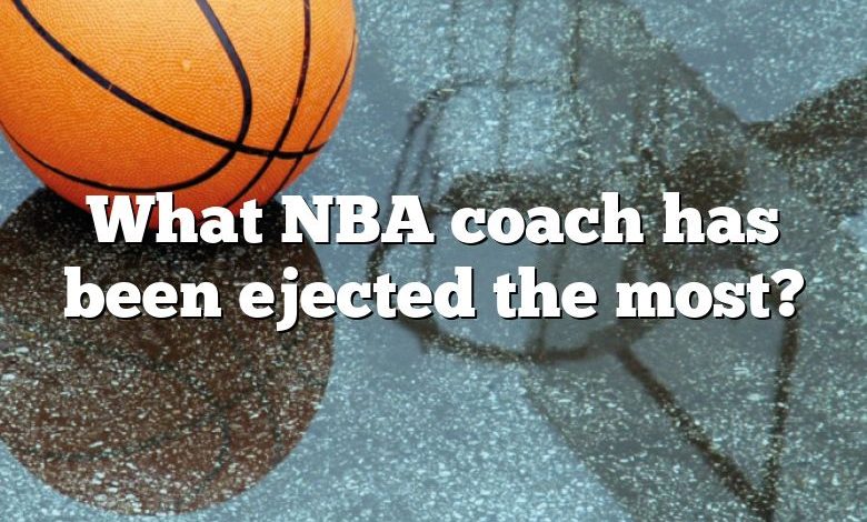 What NBA coach has been ejected the most?