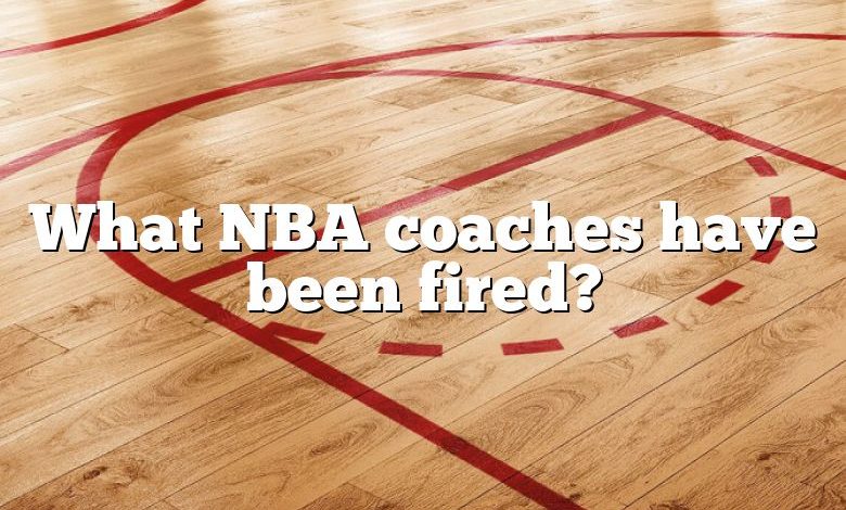 What NBA coaches have been fired?