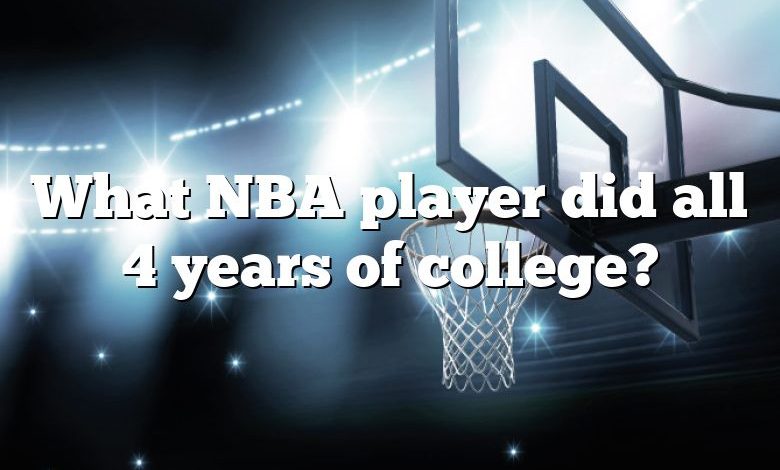 What NBA player did all 4 years of college?