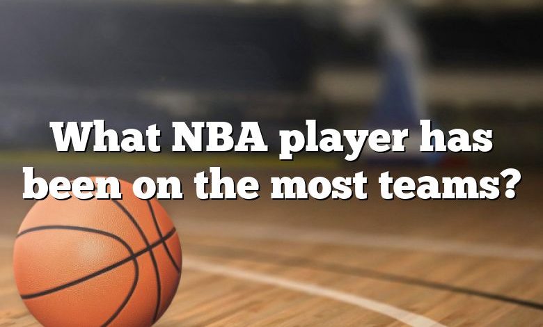 What NBA player has been on the most teams?