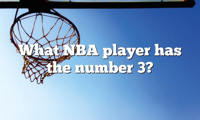 What NBA player has the number 3?