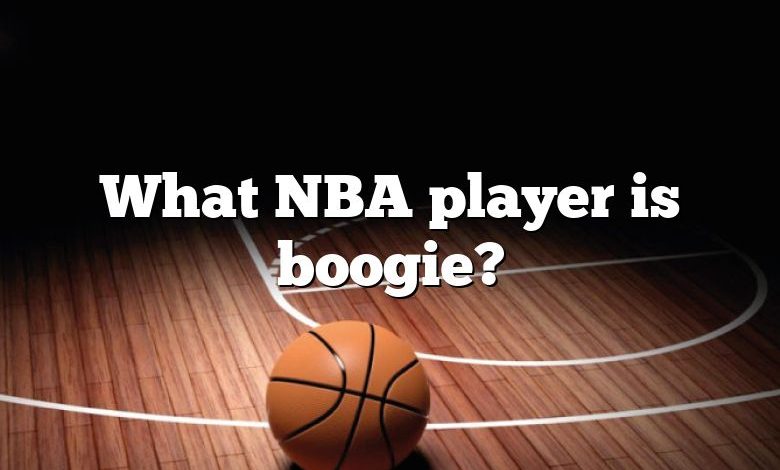 What NBA player is boogie?