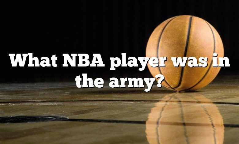 What NBA player was in the army?