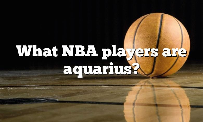 What NBA players are aquarius?