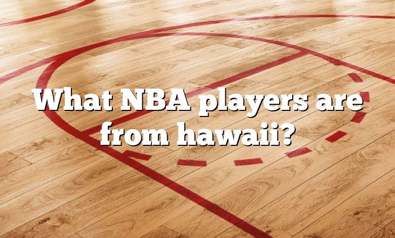 What NBA players are from hawaii?