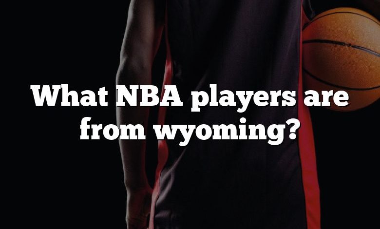 What NBA players are from wyoming?