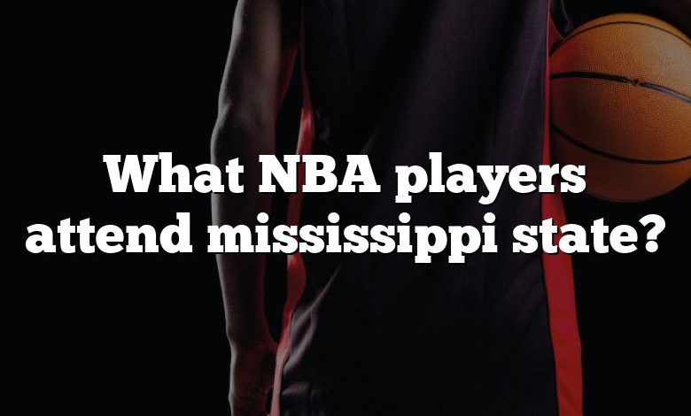 What NBA players attend mississippi state?