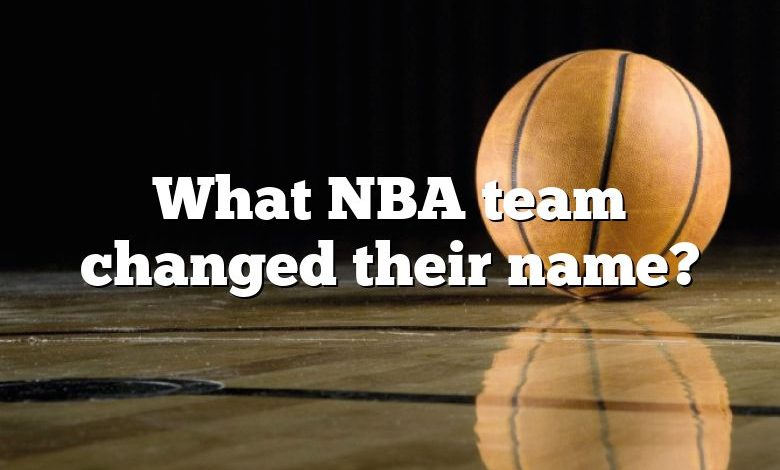 What NBA team changed their name?