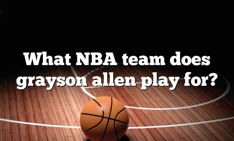 What NBA team does grayson allen play for?