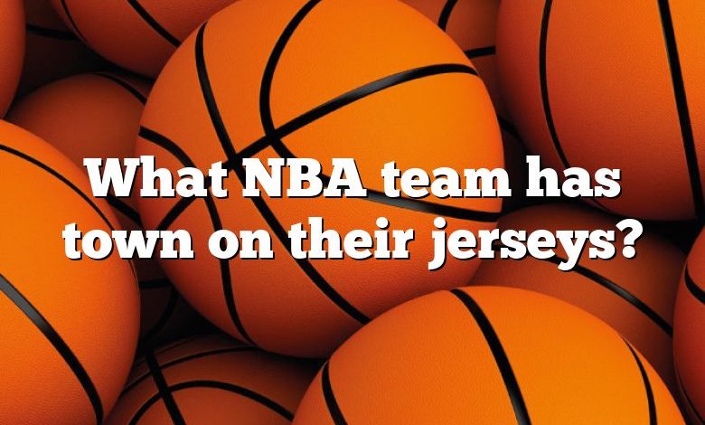 What NBA team has town on their jerseys?