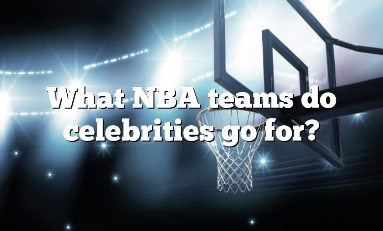 What NBA teams do celebrities go for?