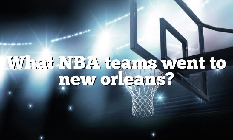 What NBA teams went to new orleans?