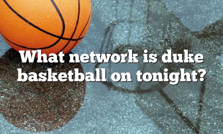 What network is duke basketball on tonight?