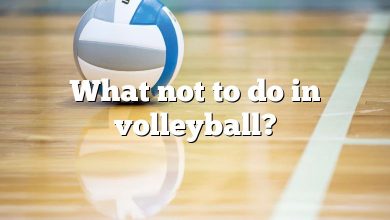 What not to do in volleyball?