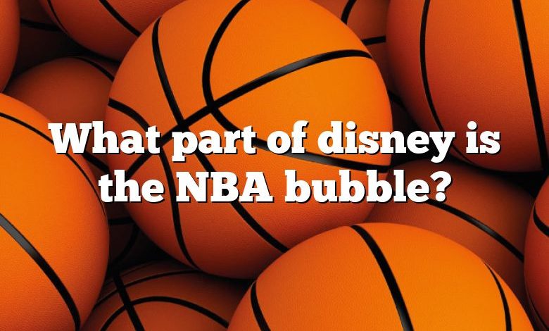 What part of disney is the NBA bubble?