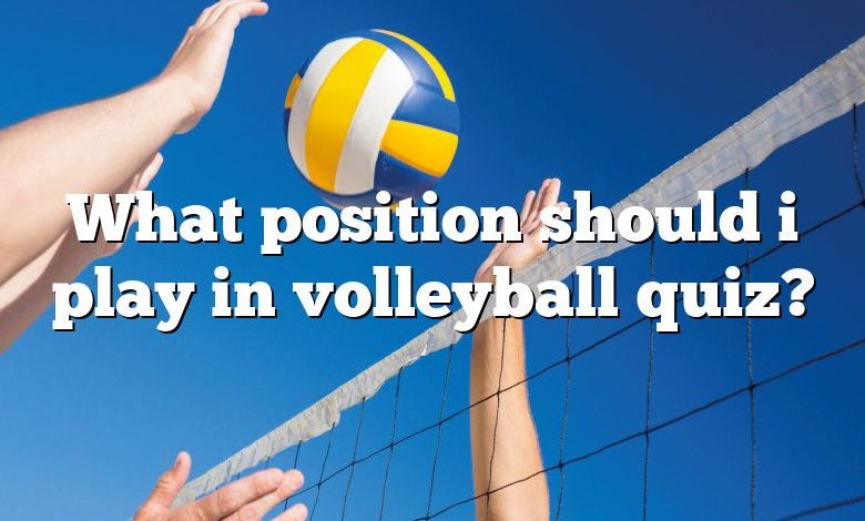 What position should i play in volleyball quiz?