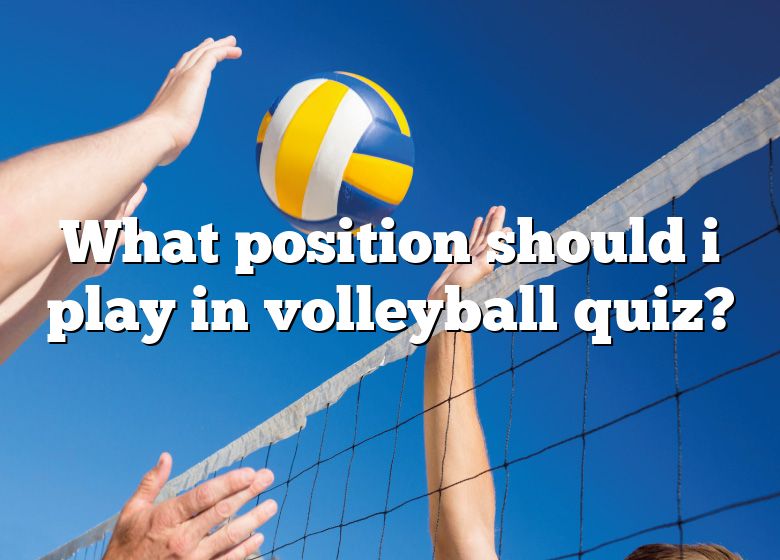 What Position Should I Play In Volleyball Quiz? DNA Of SPORTS