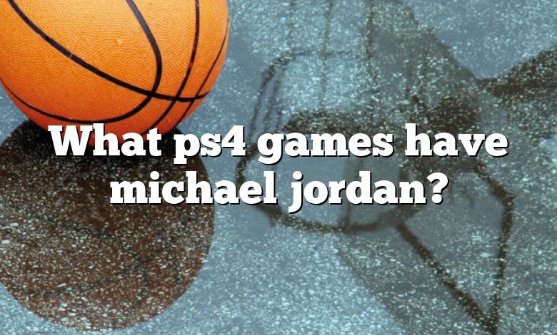 What ps4 games have michael jordan?