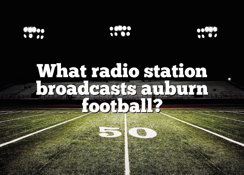 what-radio-station-broadcasts-auburn-football-dna-of-sports