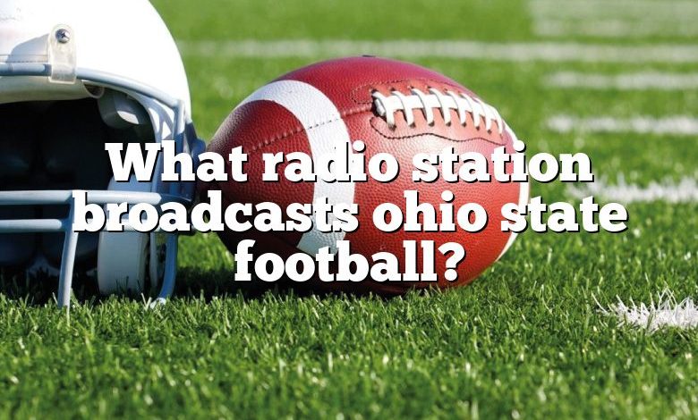 What radio station broadcasts ohio state football?