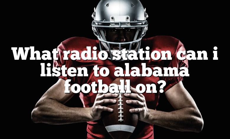 What radio station can i listen to alabama football on?