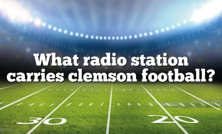 What radio station carries clemson football?