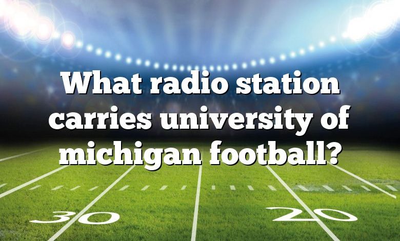 What radio station carries university of michigan football?