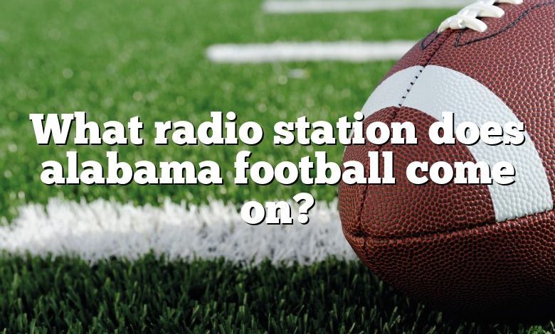 What radio station does alabama football come on?