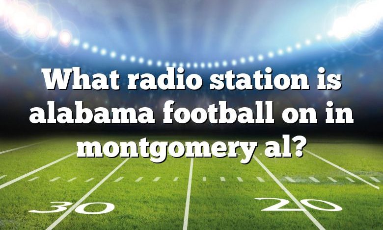 What radio station is alabama football on in montgomery al?