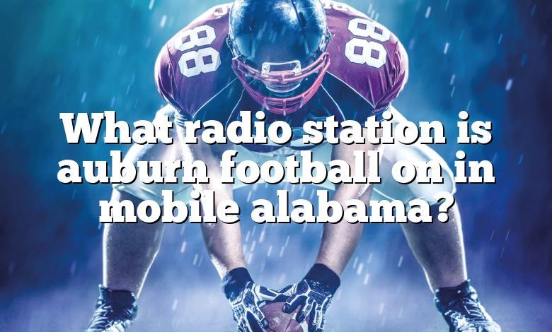 What radio station is auburn football on in mobile alabama?