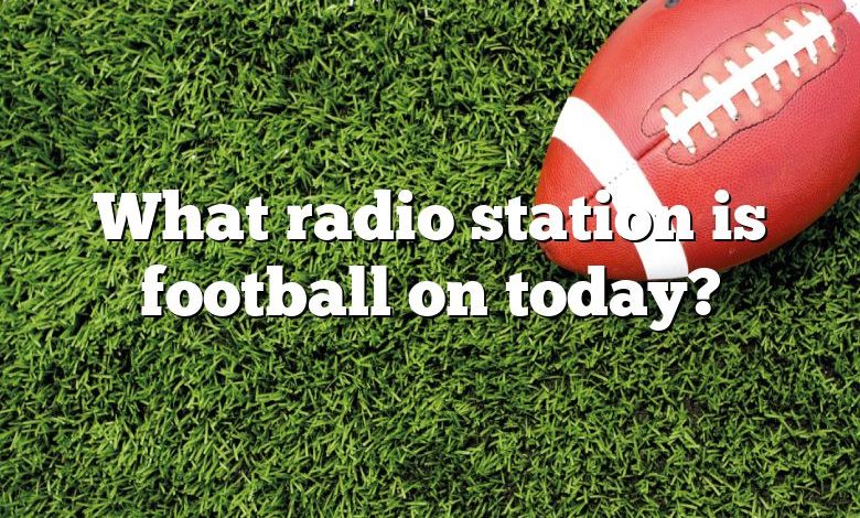 What radio station is football on today?