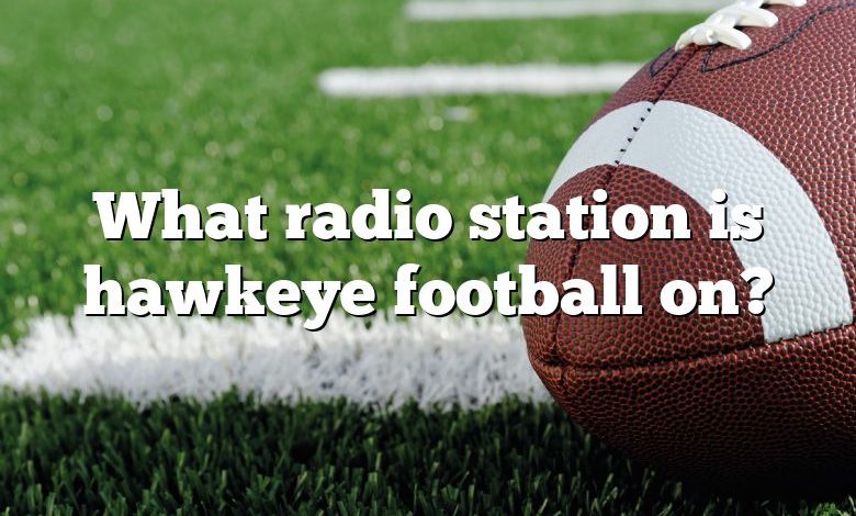 What radio station is hawkeye football on?