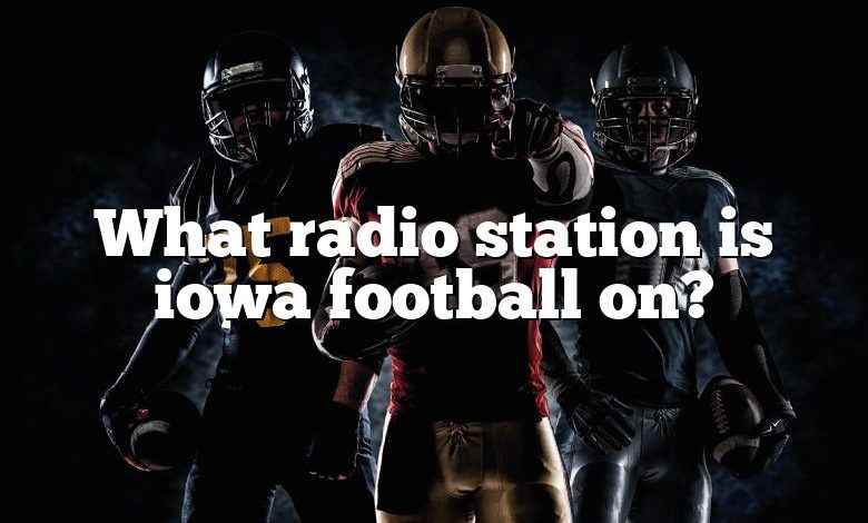 What radio station is iowa football on?