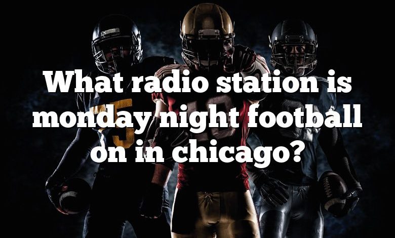 What radio station is monday night football on in chicago?