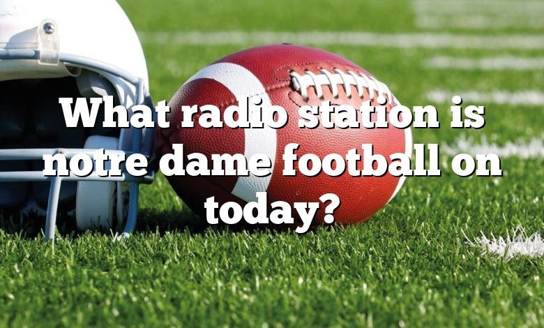 What radio station is notre dame football on today?
