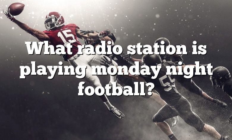 What radio station is playing monday night football?