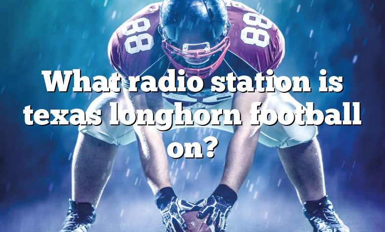 What radio station is texas longhorn football on?