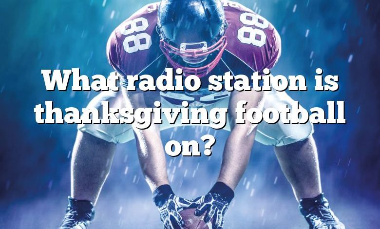 What radio station is thanksgiving football on?