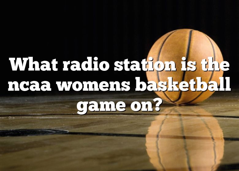 what-radio-station-is-the-ncaa-womens-basketball-game-on-dna-of-sports