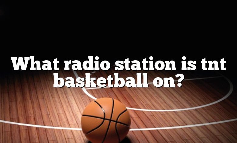 What radio station is tnt basketball on?