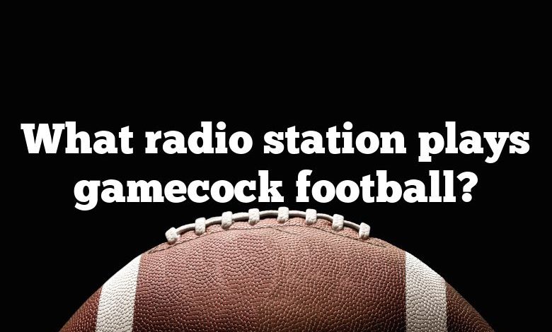 What radio station plays gamecock football?