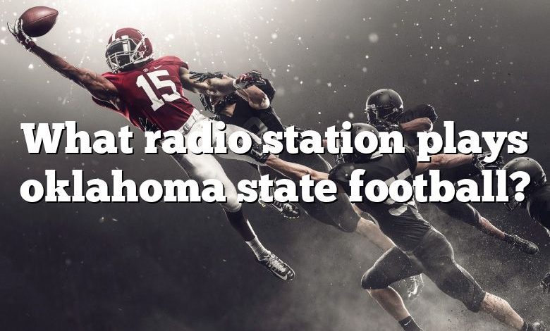 What radio station plays oklahoma state football?