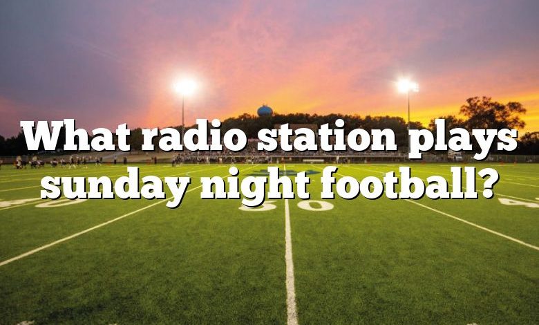 What radio station plays sunday night football?