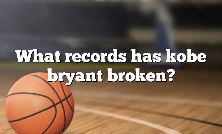 What records has kobe bryant broken?