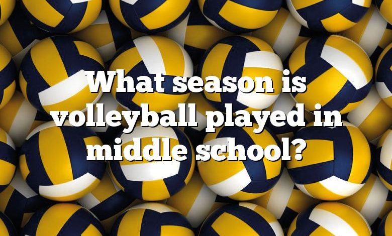 What season is volleyball played in middle school?