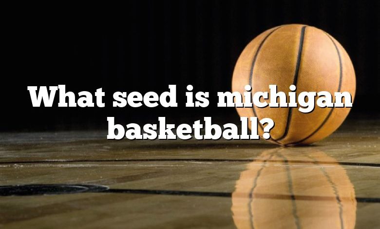 What seed is michigan basketball?