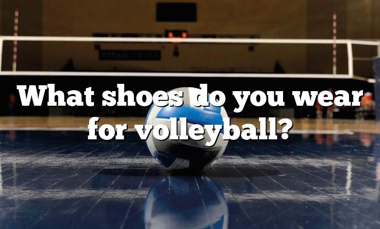 What shoes do you wear for volleyball?