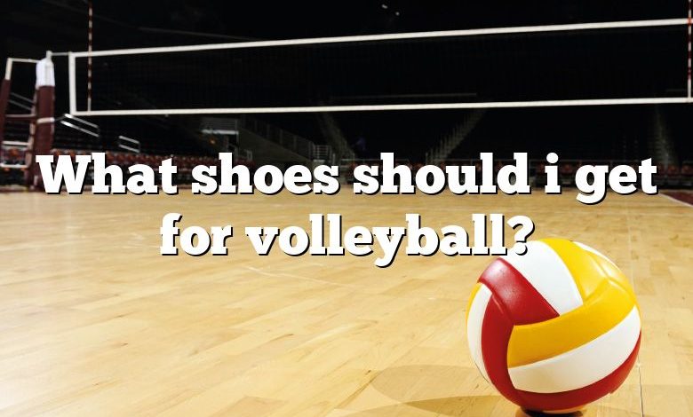 What shoes should i get for volleyball?