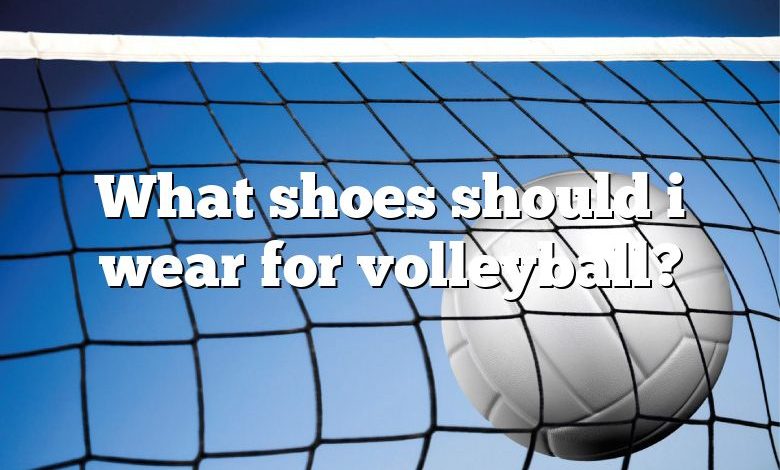 What shoes should i wear for volleyball?