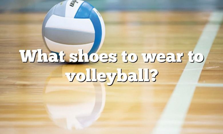 What shoes to wear to volleyball?